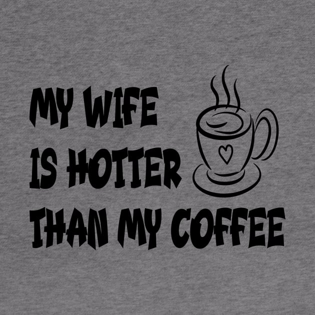 My wife is hotter than my coffee by RockyDesigns